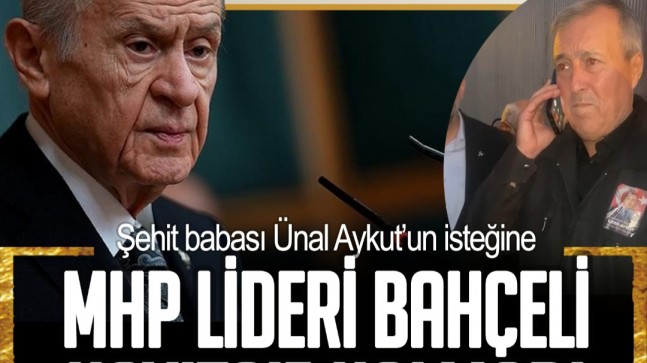 Şehit babası Ünal Aykut’un isteğine MHP Lideri Devlet Bahçeli kayıtsız kalmadı