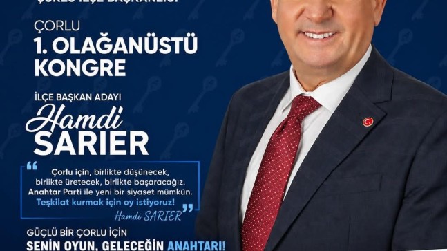 ANAHTAR PARTİ ÇORLU’DA 1. OLAĞANÜSTÜ KONGRE HEYECANI: MEVCUT BAŞKAN HAMDİ SARIER GÜVEN TAZELEMEK İÇİN YOLA ÇIKTI