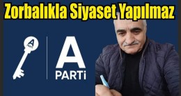 Zorbalıkla Siyaset Yapılmaz!