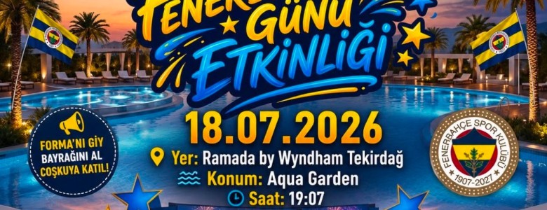 Tekirdağ’da Büyük Buluşma: Dünya Fenerbahçeliler Günü Coşkusu Ramada’da Yaşanacak!