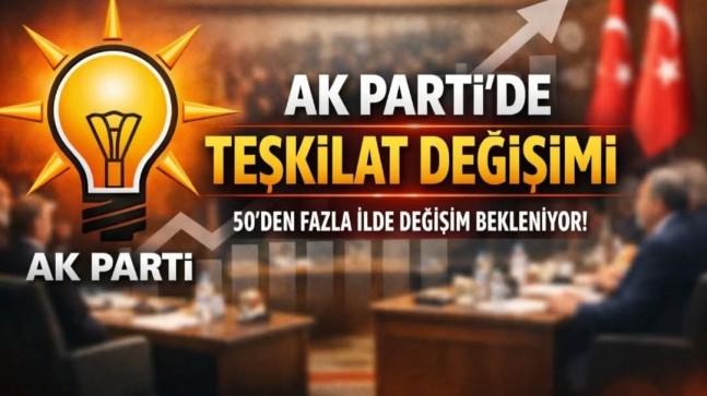 Ak Parti Genel Merkezi Türkiye Genelindeki İl ve ilçe Teşkilatlarındaki Değişim Startını Verdi!