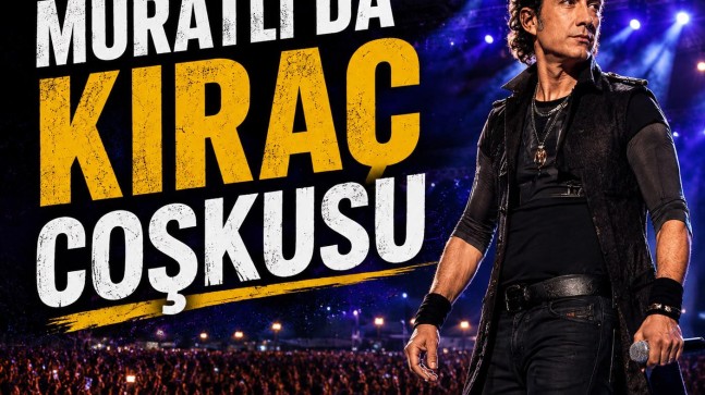 Ünlü Sanatçı Kıraç Muratlı’da Sahne Alacak