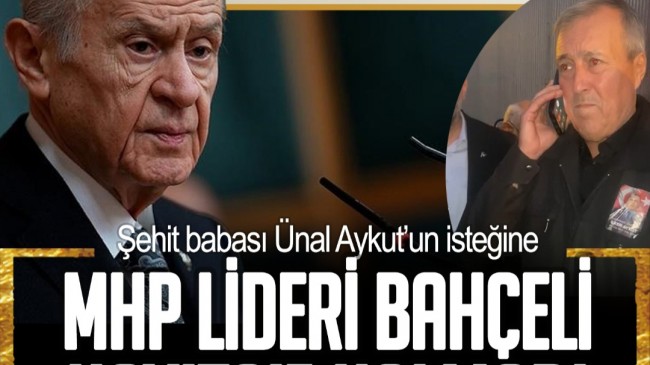 Şehit babası Ünal Aykut’un isteğine MHP Lideri Devlet Bahçeli kayıtsız kalmadı